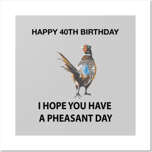 Happy 40th Birthday I hope you have a Pheasant day on grey Posters and Art